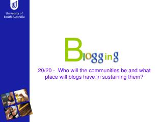 20/20 - Who will the communities be and what place will blogs have in sustaining them?