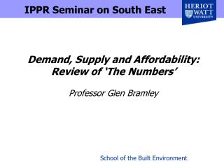 Demand, Supply and Affordability: Review of ‘The Numbers’ Professor Glen Bramley