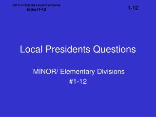 Local Presidents Questions