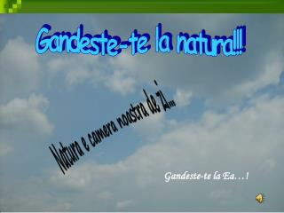 Gandeste-te la natura!!!