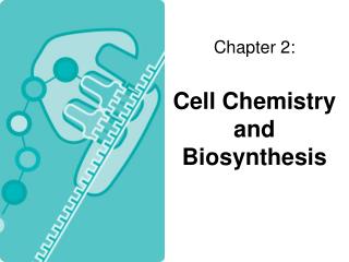 Chapter 2: Cell Chemistry and Biosynthesis
