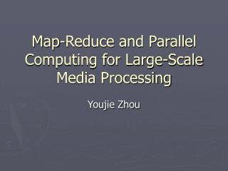 Map-Reduce and Parallel Computing for Large-Scale Media Processing