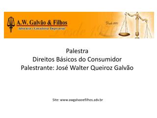 Palestra Direitos Básicos do Consumidor Palestrante: José Walter Queiroz Galvão