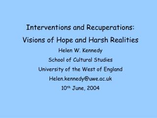 Interventions and Recuperations: Visions of Hope and Harsh Realities Helen W. Kennedy