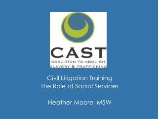 Civil Litigation Training The Role of Social Services Heather Moore, MSW