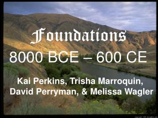 Foundations 8000 BCE – 600 CE
