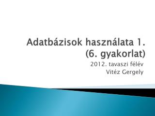Adatbázisok használata 1. (6. gyakorlat)