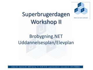 Superbrugerdagen Workshop II Brobygning.NET Uddannelsesplan/Elevplan