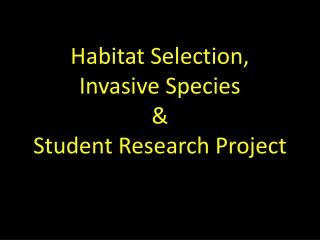 Habitat Selection, Invasive Species &amp; Student Research Project