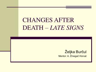 CHANGES AFTER DEATH – LATE SIGNS