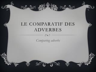 Le comparatif des adverbes