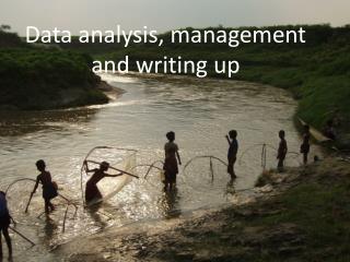 Data analysis, management and writing up
