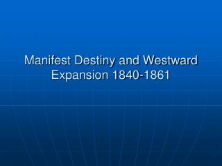 Manifest Destiny and Westward Expansion 1840-1861