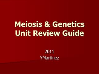 Meiosis &amp; Genetics Unit Review Guide