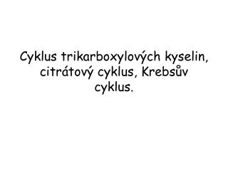 Cyklus trikarboxylových kyselin, citrátový cyklus, Krebsův cyklus.
