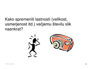 Kako spremeniti lastnosti (velikost, usmerjenost itd.) večjemu številu slik naenkrat?