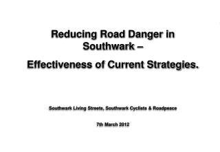 Reducing Road Danger in Southwark – Effectiveness of Current Strategies.