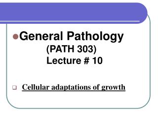 General Pathology 		 (PATH 303) 		 Lecture # 10