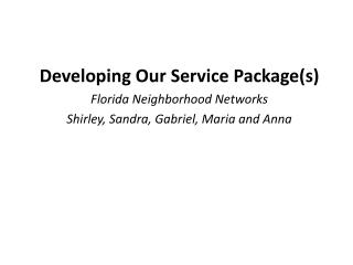 Developing Our Service Package(s) Florida Neighborhood Networks