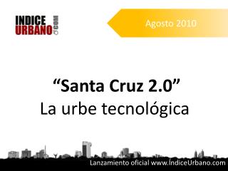 “Santa Cruz 2.0” La urbe tecnológica