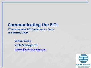 Communicating the EITI 4 th International EITI Conference – Doha 18 February 2009