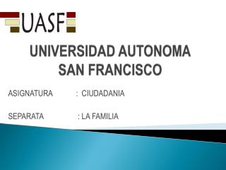 UNIVERSIDAD AUTONOMA SAN FRANCISCO