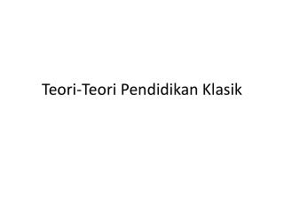 Teori-Teori Pendidikan Klasik