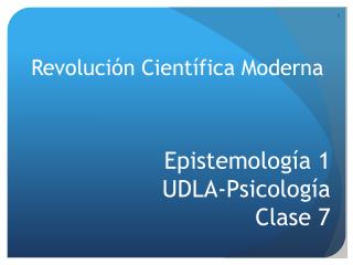 Epistemología 1 UDLA- Psicología Clase 7