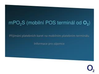 m PO 2 S (mobilní POS terminál od O 2 )