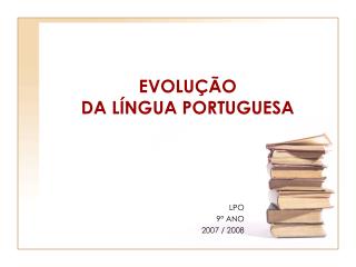 EVOLUÇÃO DA LÍNGUA PORTUGUESA