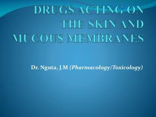 DRUGS ACTING ON THE SKIN AND MUCOUS MEMBRANES