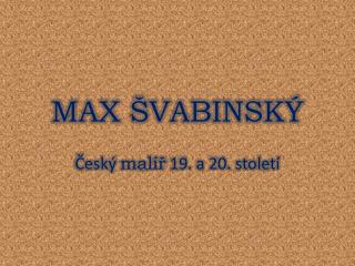 MAX ŠVABINSKÝ