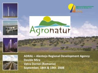 ADRAL – Alentejo Regional Development Agency Davide Mira Vatra Dornei ( Romania )