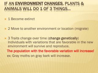 If an environment changes , plants &amp; Animals will do 1 of 3 things…