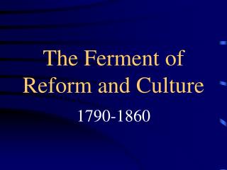 The Ferment of Reform and Culture