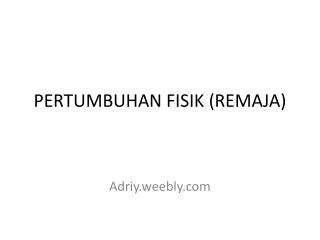 PERTUMBUHAN FISIK (REMAJA)