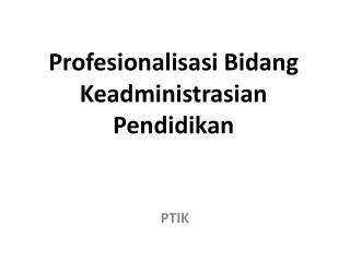 Profesionalisasi Bidang Keadministrasian Pendidikan