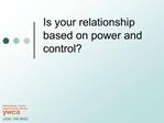 Is your relationship based on power and control