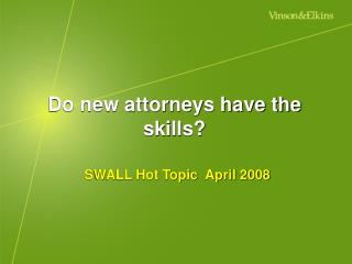 Do new attorneys have the skills?