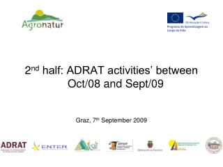 2 nd half: ADRAT activities’ between Oct/08 and Sept/09 Graz, 7 th September 2009