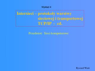 Intersieci – protokoły warstwy sieciowej i transportowej 		 TCP/IP - cd.