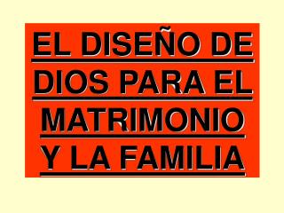 EL DISEÑO DE DIOS PARA EL MATRIMONIO Y LA FAMILIA