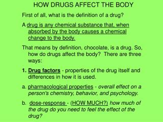 HOW DRUGS AFFECT THE BODY First of all, what is the definition of a drug?