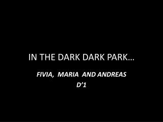 IN THE DARK DARK PARK…