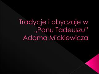 Tradycje i obyczaje w „Panu Tadeuszu” Adama Mickiewicza