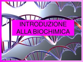 INTRODUZIONE ALLA BIOCHIMICA