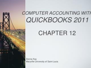 COMPUTER ACCOUNTING WITH QUICKBOOKS 2011 CHAPTER 12