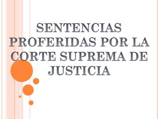 SENTENCIAS PROFERIDAS POR LA CORTE SUPREMA DE JUSTICIA