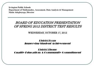 BOARD OF EDUCATION PRESENTATION OF SPRING 2012 DISTRICT TEST RESULTS WEDNESDAY, OCTOBER 17, 2012