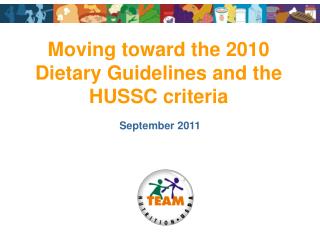 Moving toward the 2010 Dietary Guidelines and the HUSSC criteria